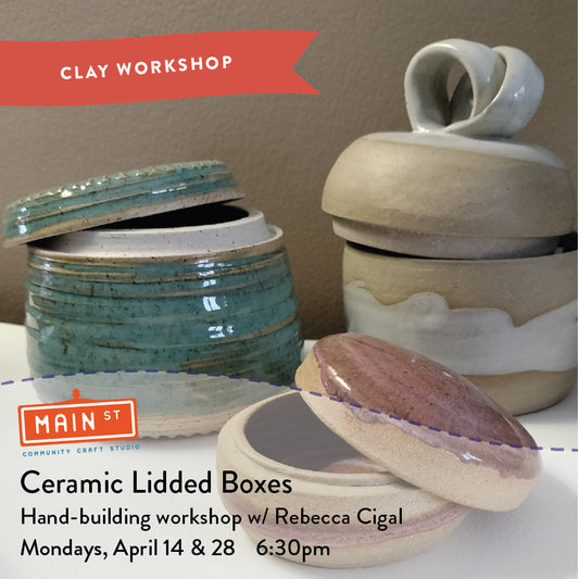 Ceramic Lidded Box Workshop - April 14 & 28