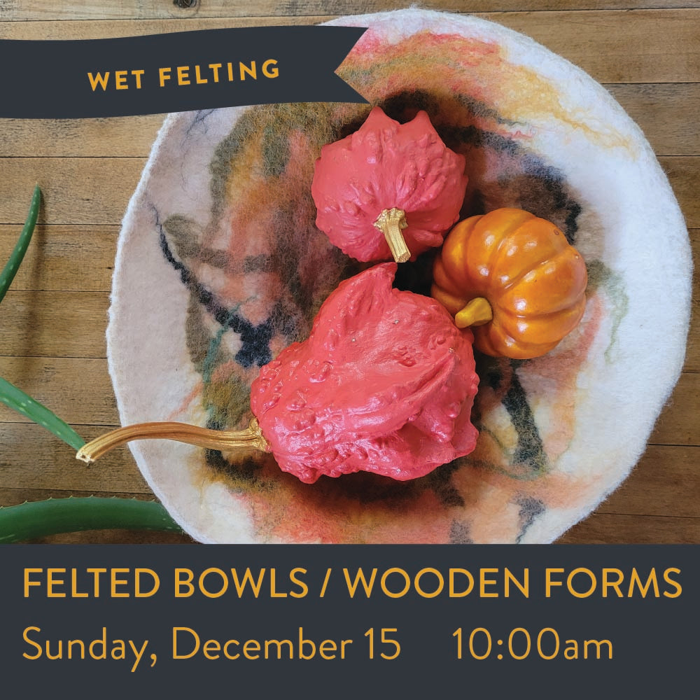 Felted Bowls from Wooden Forms - Dec 15