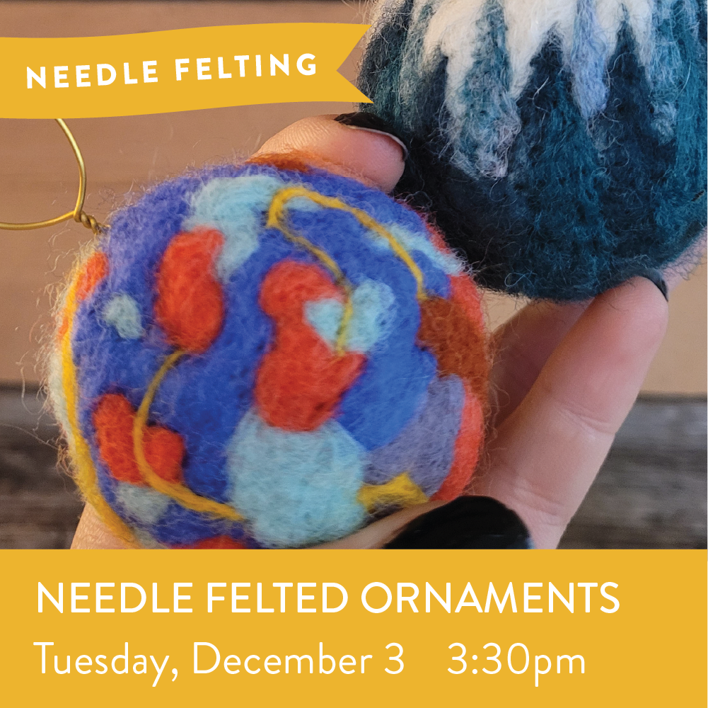 Needle Felted Ornaments - Dec 3 - 3:30pm